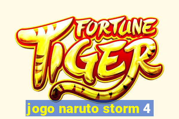 jogo naruto storm 4